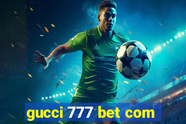 gucci 777 bet com
